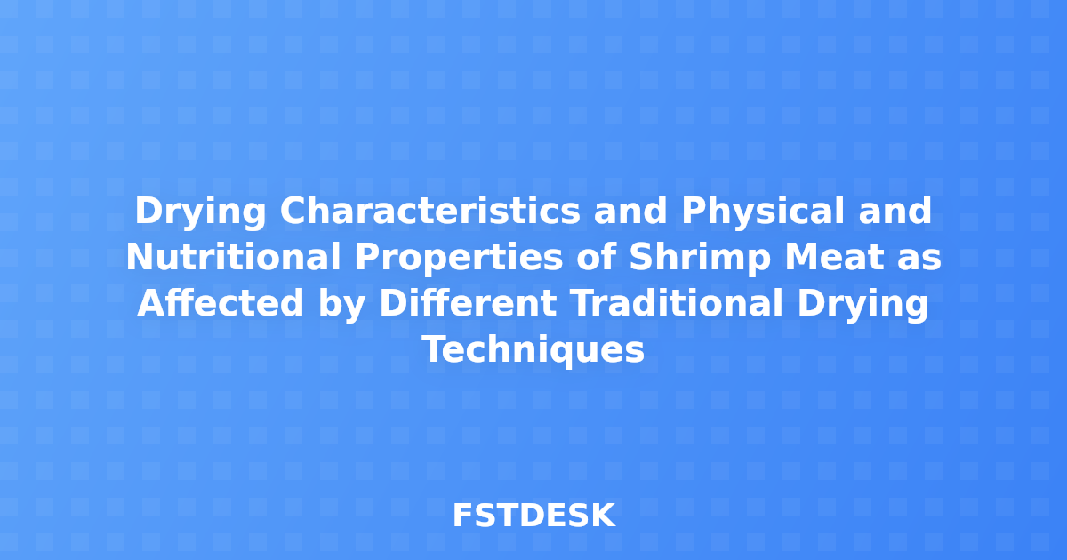 Drying Characteristics and Physical and Nutritional Properties of Shrimp Meat as Affected by Different Traditional Drying Techniques