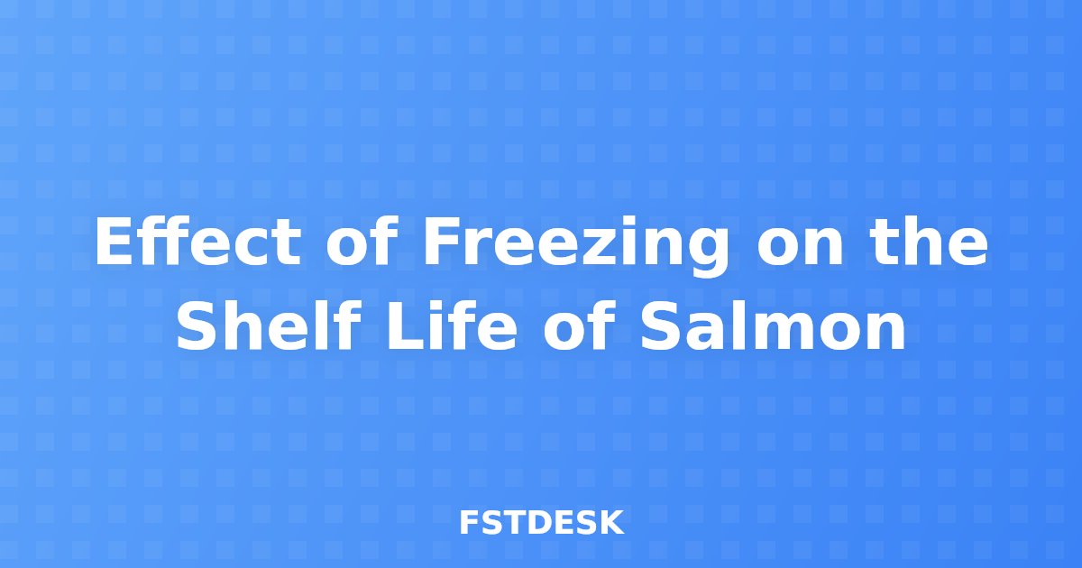 Effect of Freezing on the Shelf Life of Salmon