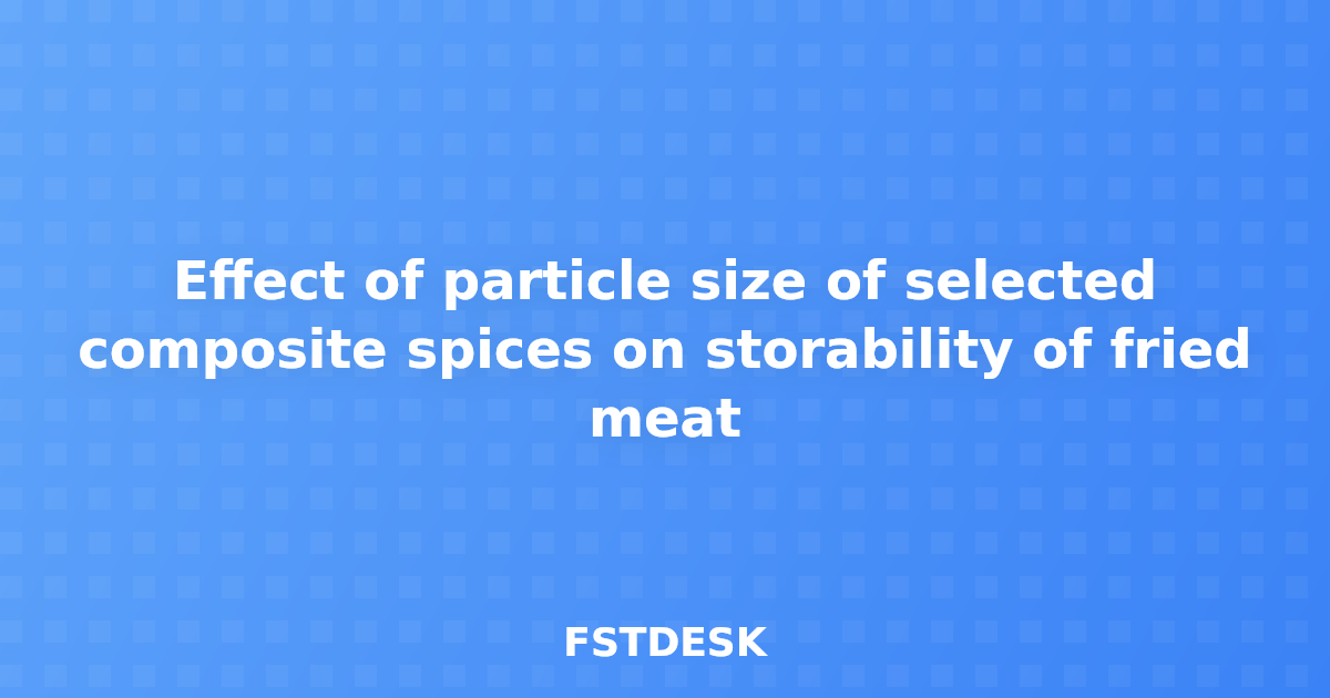 Effect of particle size of selected composite spices on storability of fried meat