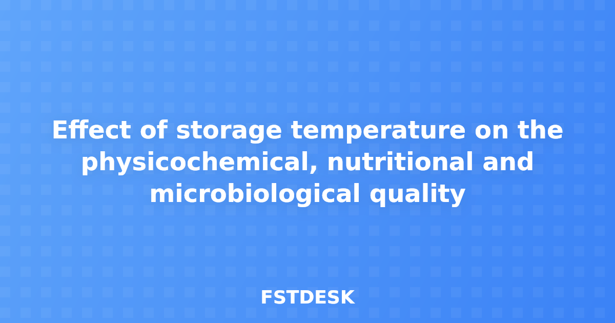 Effect of storage temperature on the physicochemical, nutritional and microbiological quality