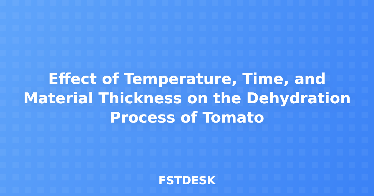 Effect of Temperature, Time, and Material Thickness on the Dehydration Process of Tomato