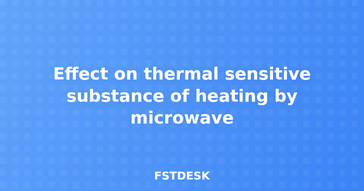 Effect on thermal sensitive substance of heating by microwave