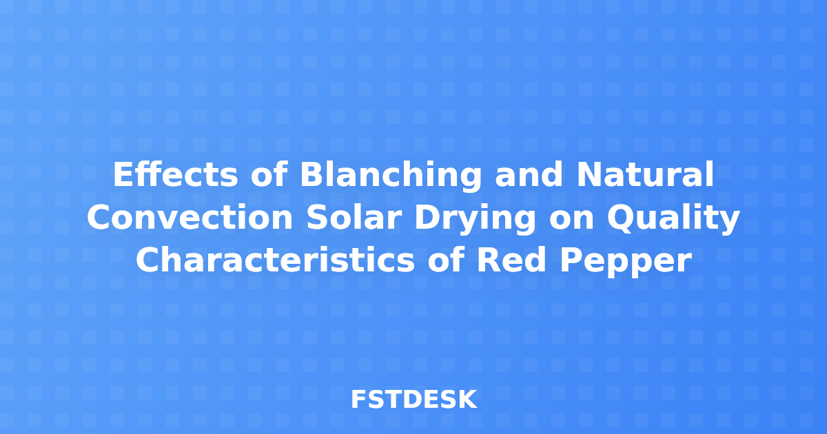 Effects of Blanching and Natural Convection Solar Drying on Quality Characteristics of Red Pepper
