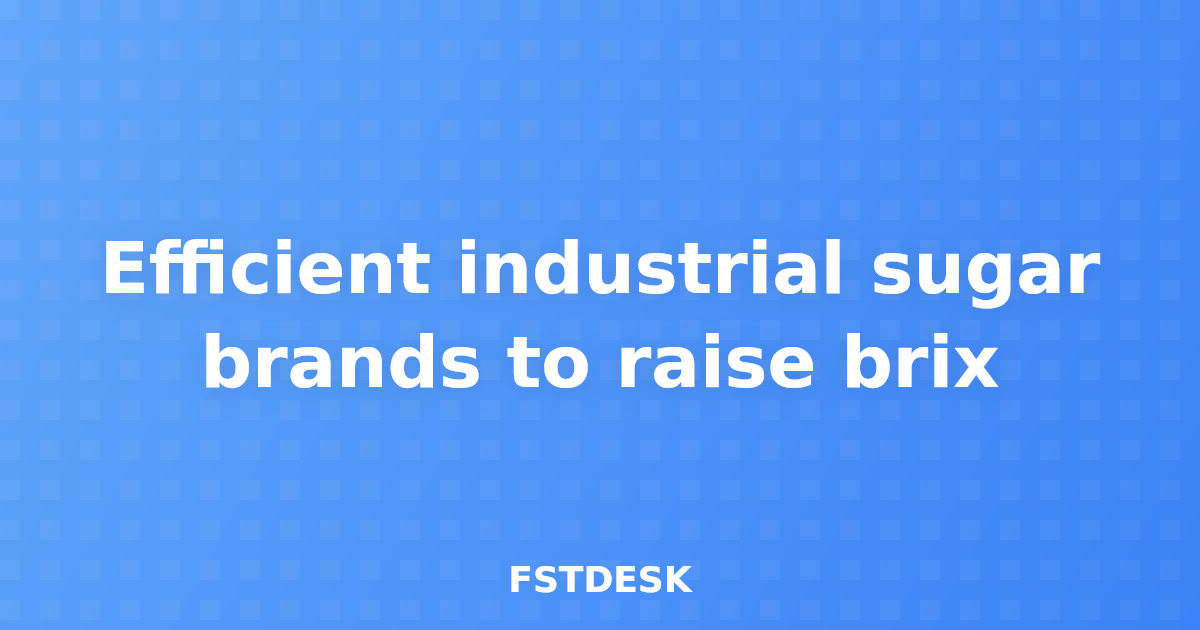 Efficient industrial sugar brands to raise brix