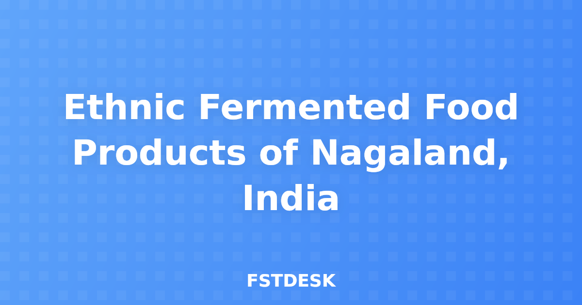 Ethnic Fermented Food Products of Nagaland, India
