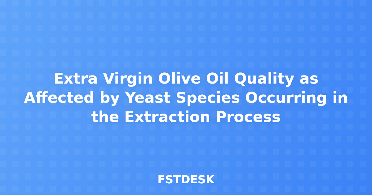 Extra Virgin Olive Oil Quality as Affected by Yeast Species Occurring in the Extraction Process