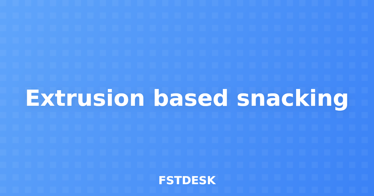 Extrusion based snacking
