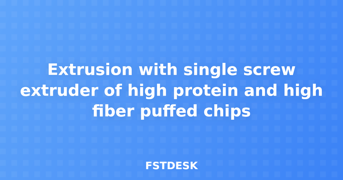 Extrusion with single screw extruder of high protein and high fiber puffed chips