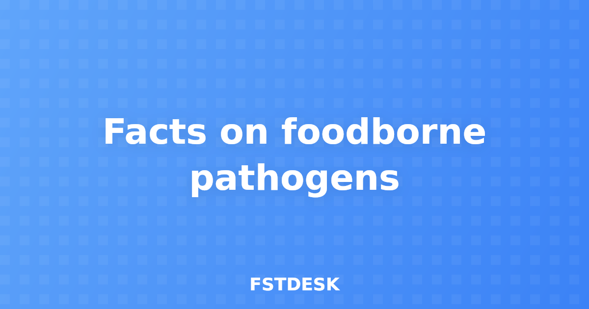 Facts on foodborne pathogens