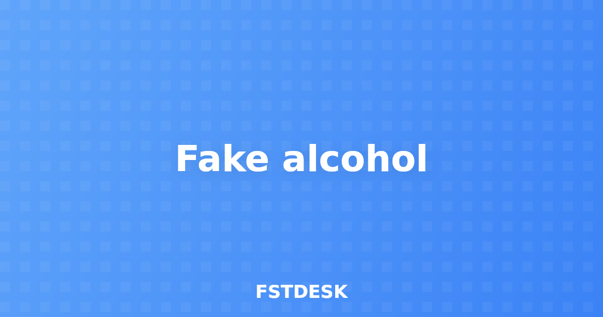 Fake alcohol