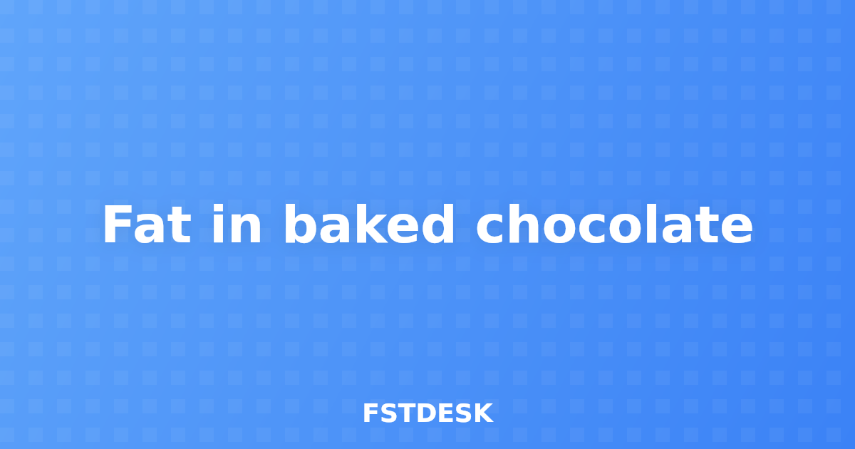 Fat in baked chocolate