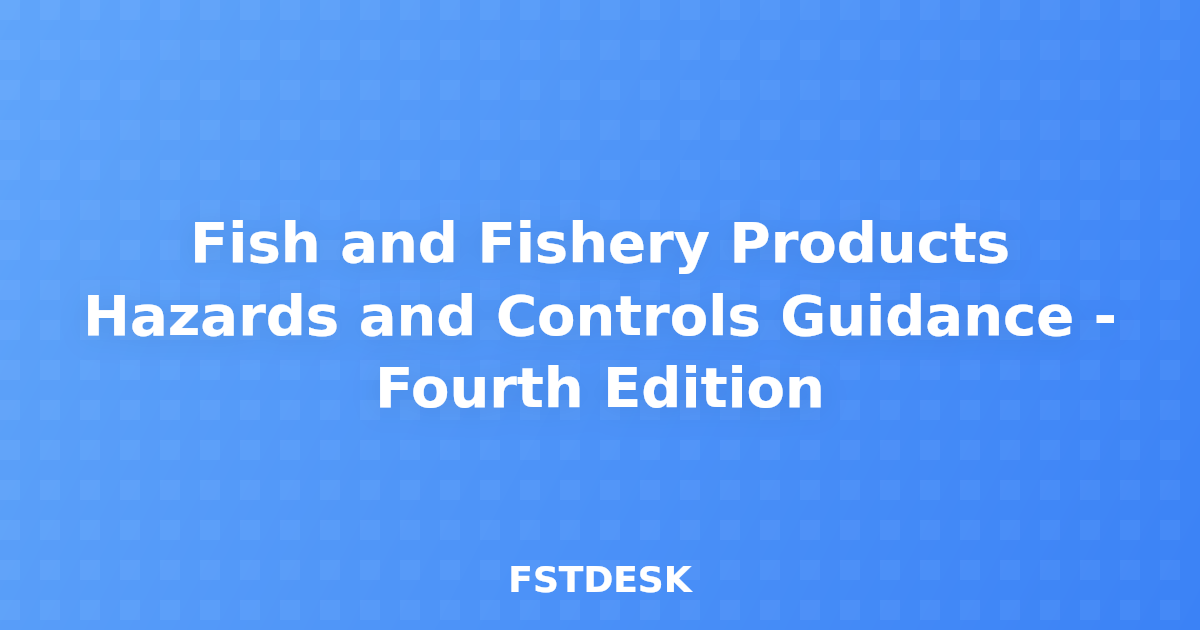 Fish and Fishery Products Hazards and Controls Guidance - Fourth Edition