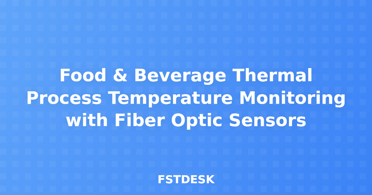 Food & Beverage Thermal Process Temperature Monitoring with Fiber Optic Sensors