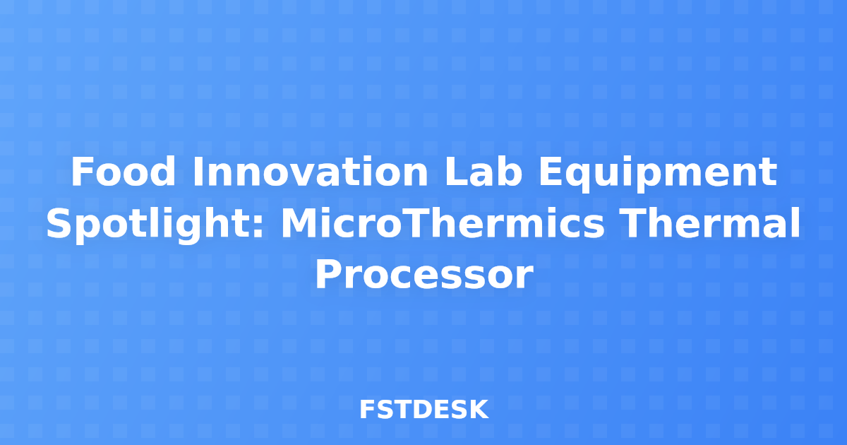 Food Innovation Lab Equipment Spotlight: MicroThermics Thermal Processor