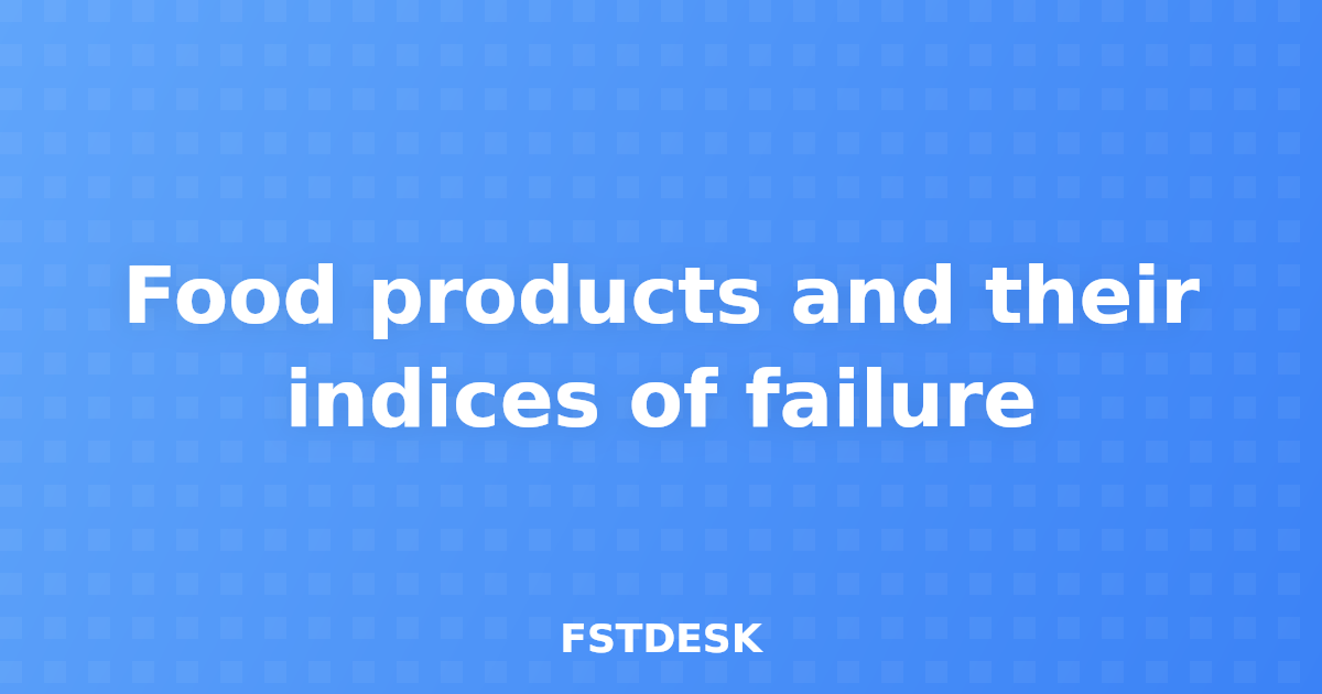 Food products and their indices of failure
