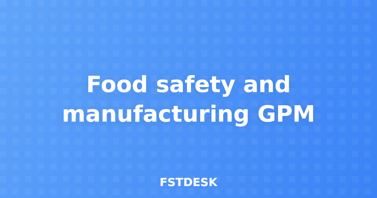 Food safety and manufacturing GPM