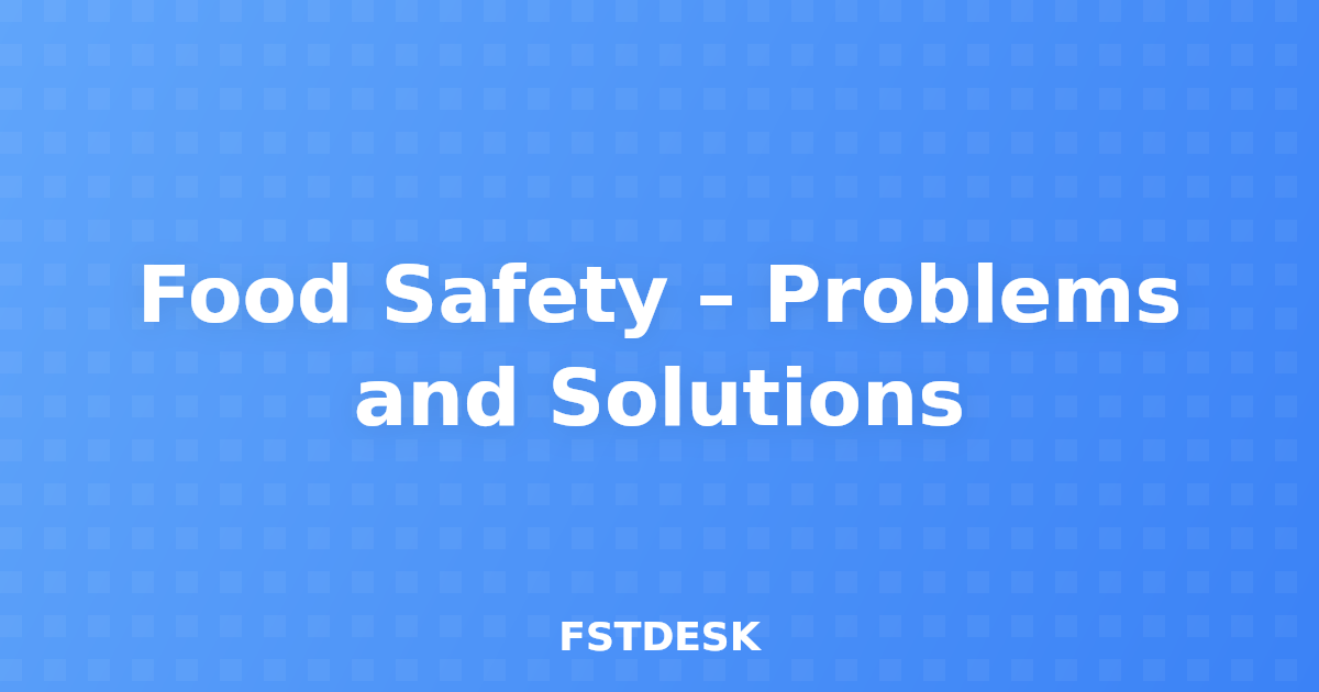 Food Safety – Problems and Solutions