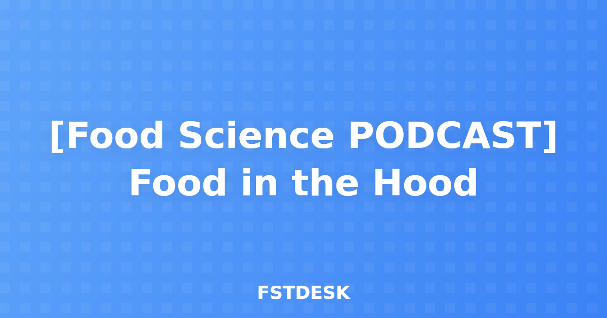 [Food Science PODCAST] Food in the Hood
