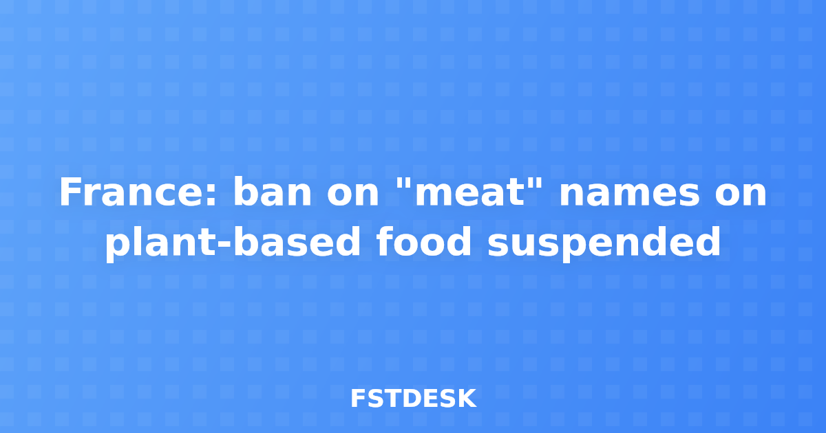 France: ban on "meat" names on plant-based food suspended