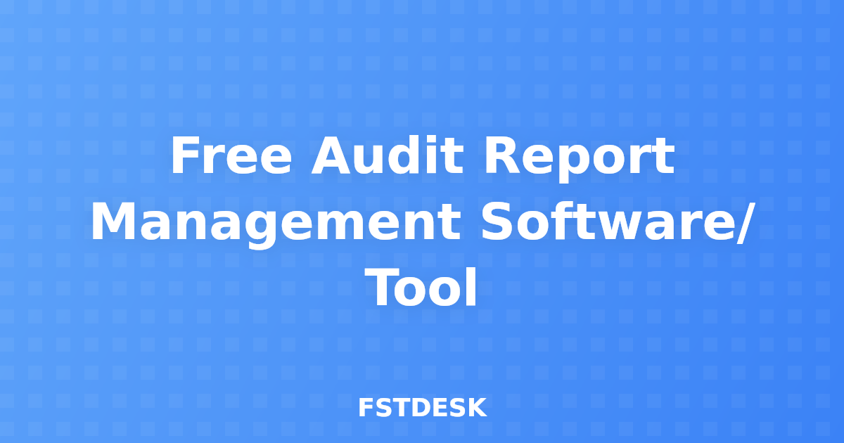Free Audit Report Management Software/ Tool
