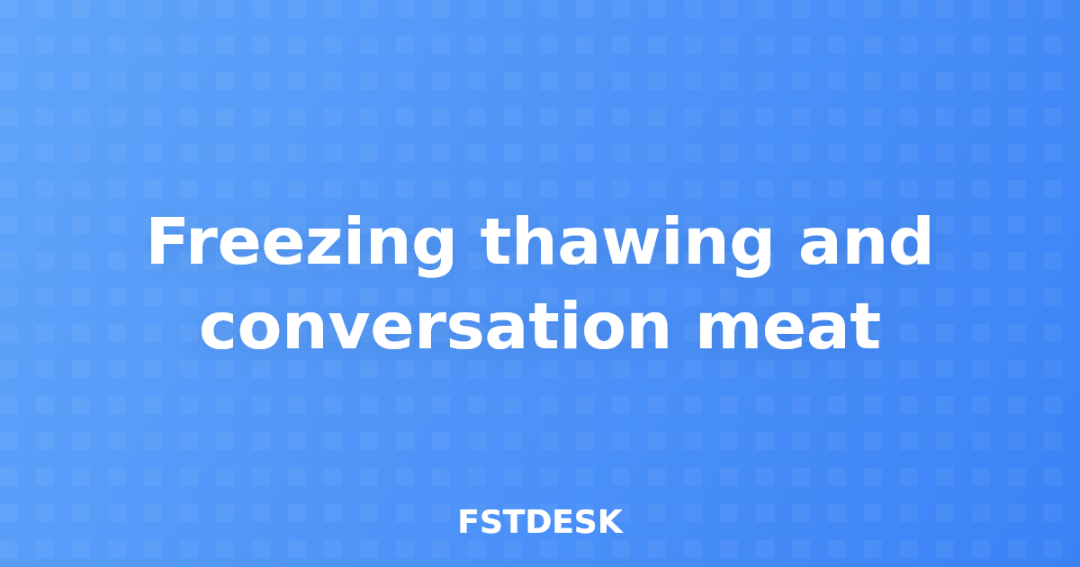 Freezing thawing and conversation meat