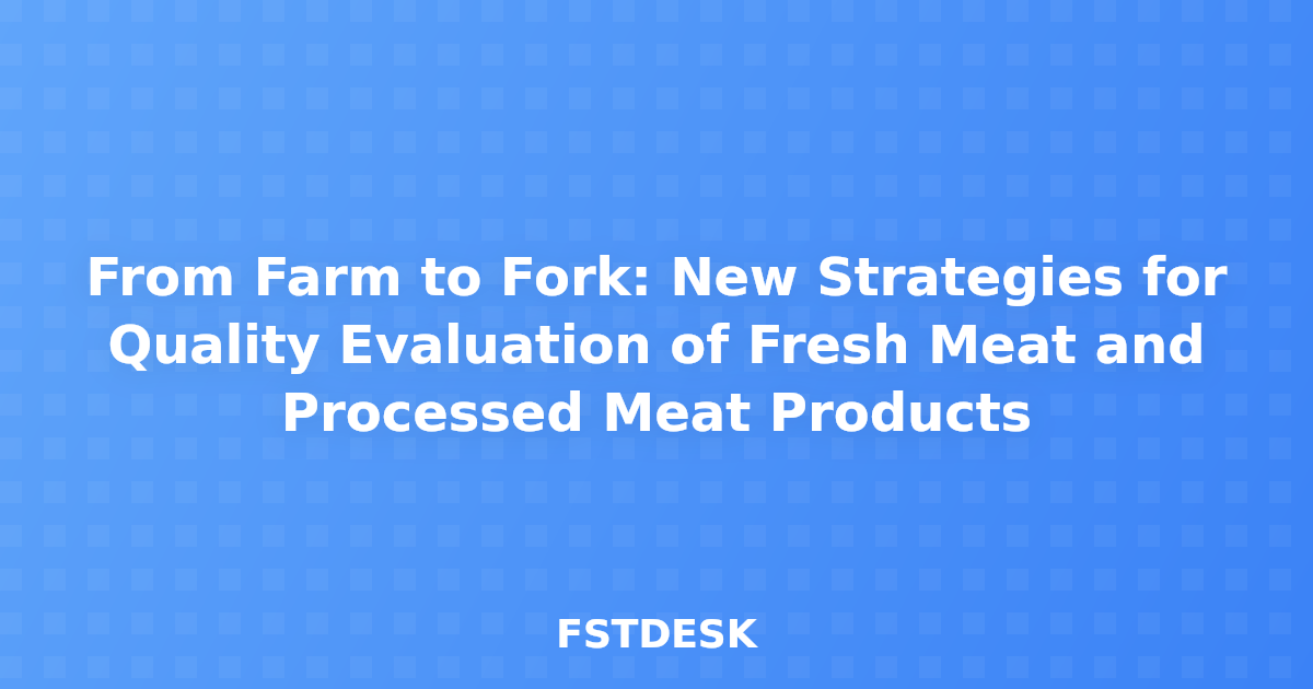From Farm to Fork: New Strategies for Quality Evaluation of Fresh Meat and Processed Meat Products