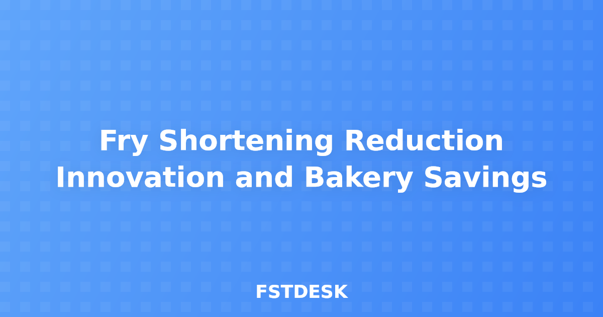 Fry Shortening Reduction Innovation and Bakery Savings
