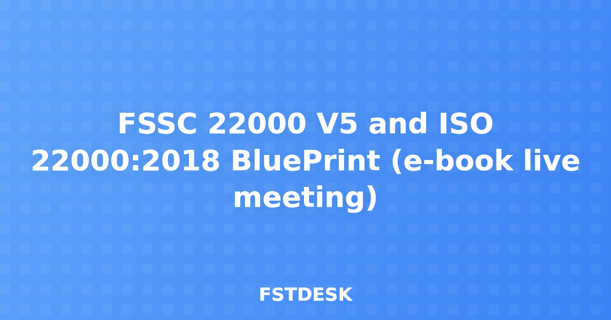 FSSC 22000 V5 and ISO 22000:2018 BluePrint (e-book live meeting)