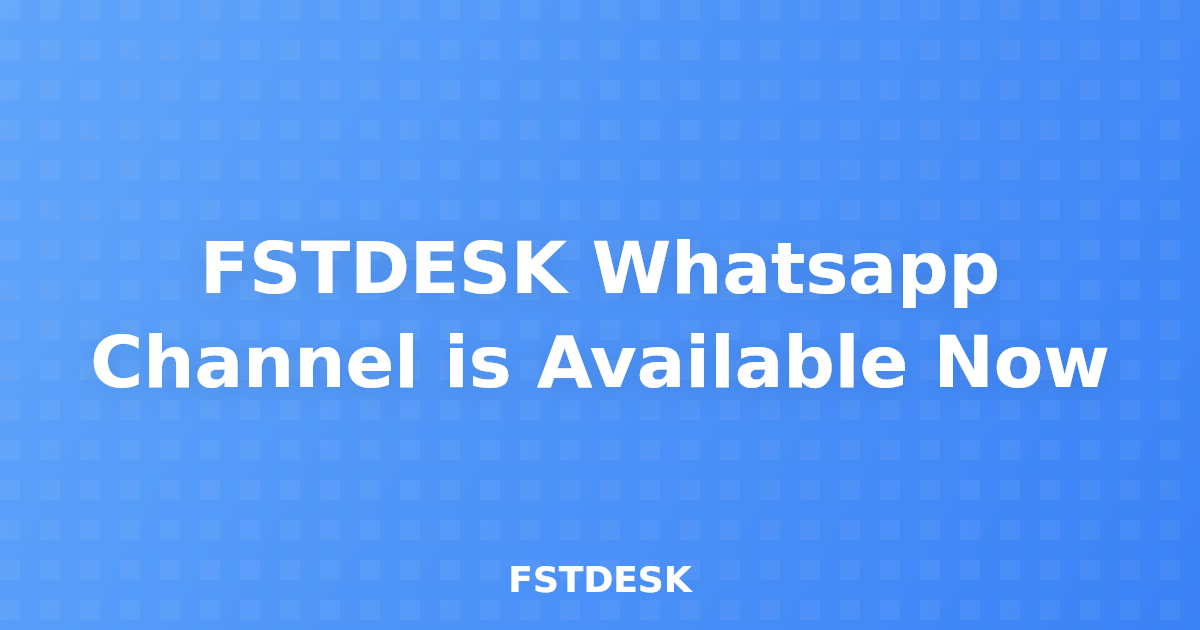 FSTDESK Whatsapp Channel is Available Now
