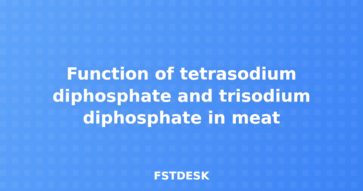 Function of tetrasodium diphosphate and trisodium diphosphate in meat