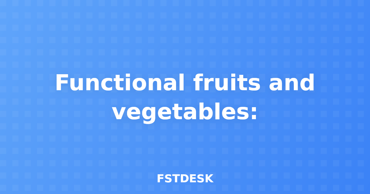 Functional fruits and vegetables:
