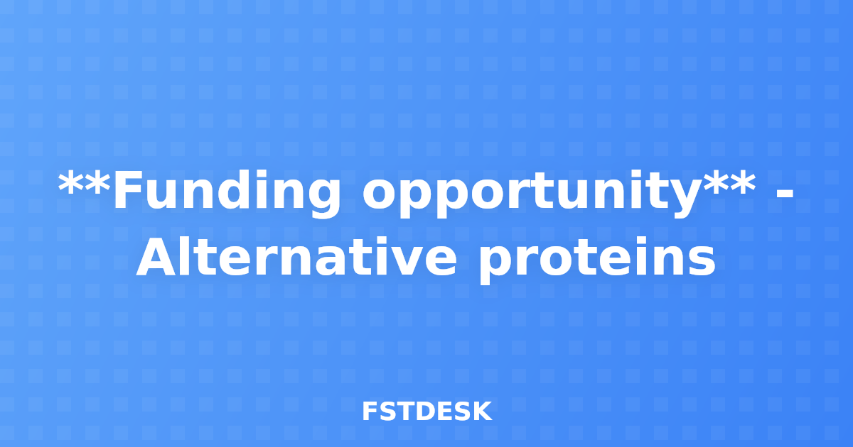 **Funding opportunity** - Alternative proteins
