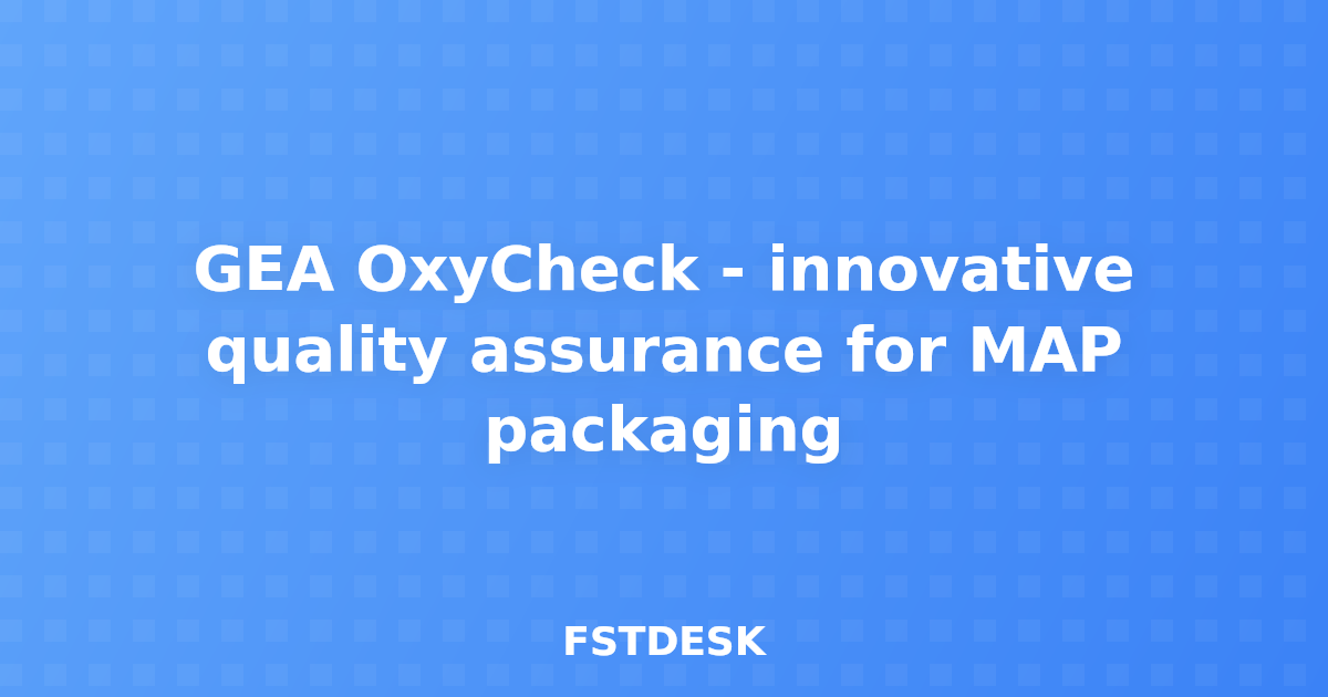 GEA OxyCheck - innovative quality assurance for MAP packaging