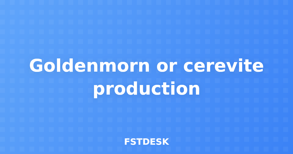 Goldenmorn or cerevite production