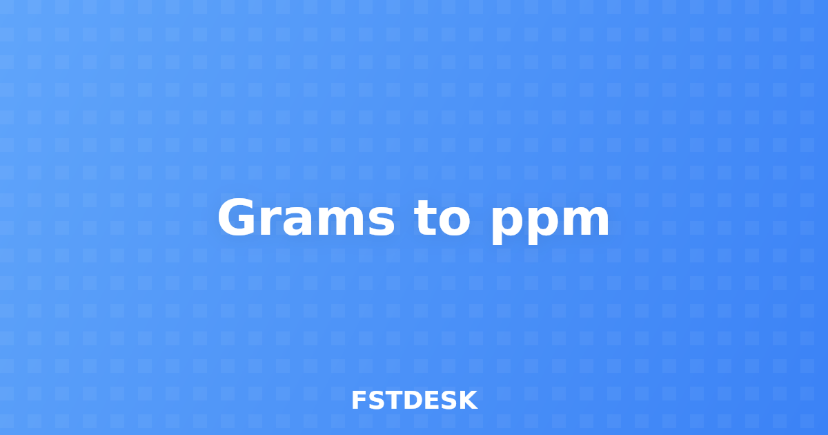 Grams to ppm