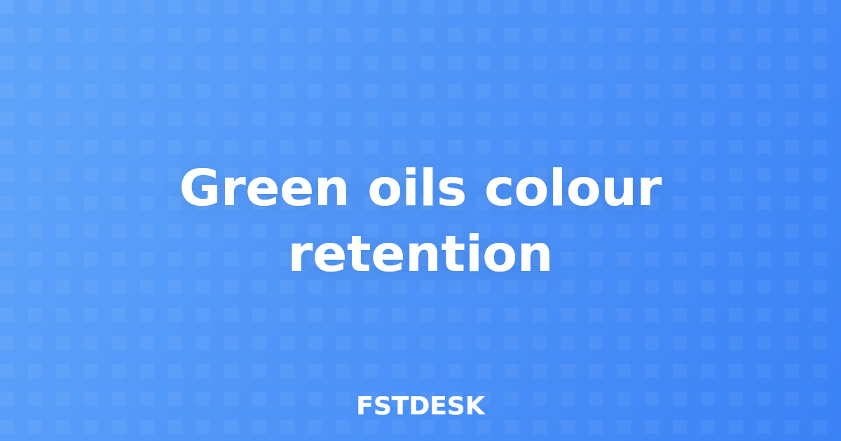 Green oils colour retention