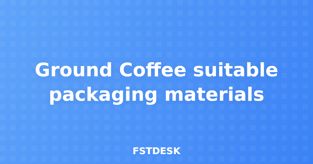 Ground Coffee suitable packaging materials