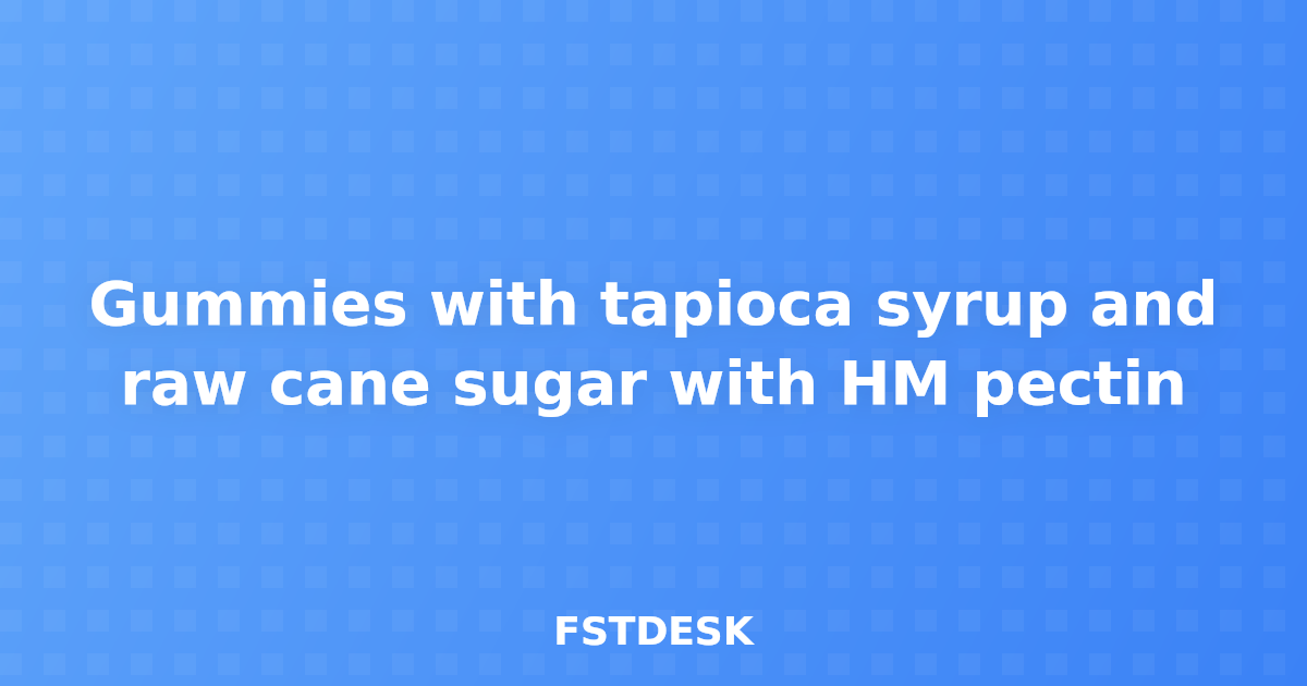 Gummies with tapioca syrup and raw cane sugar with HM pectin