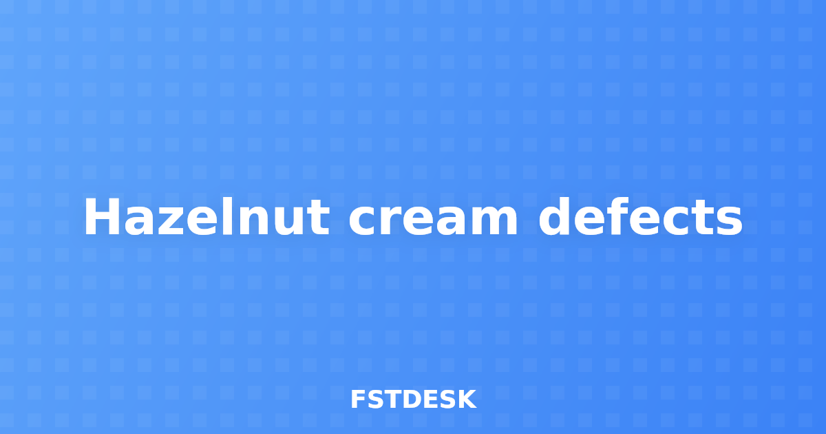 Hazelnut cream defects