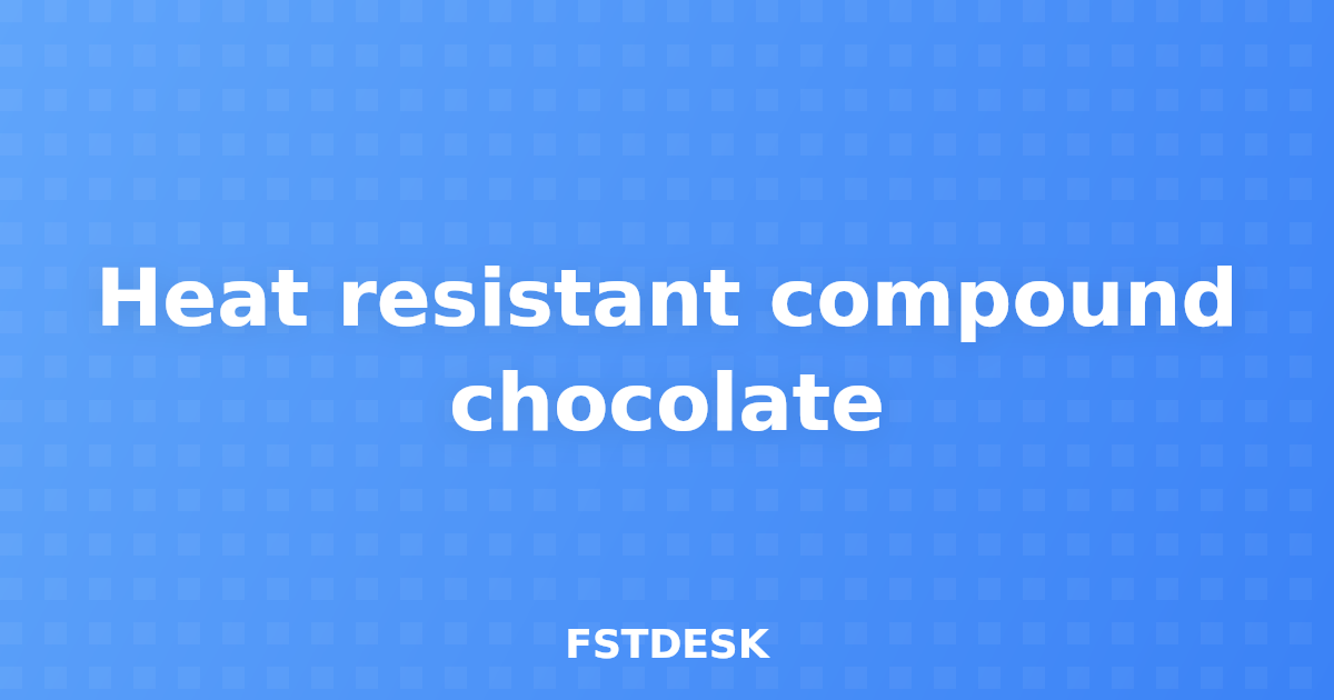 Heat resistant compound chocolate