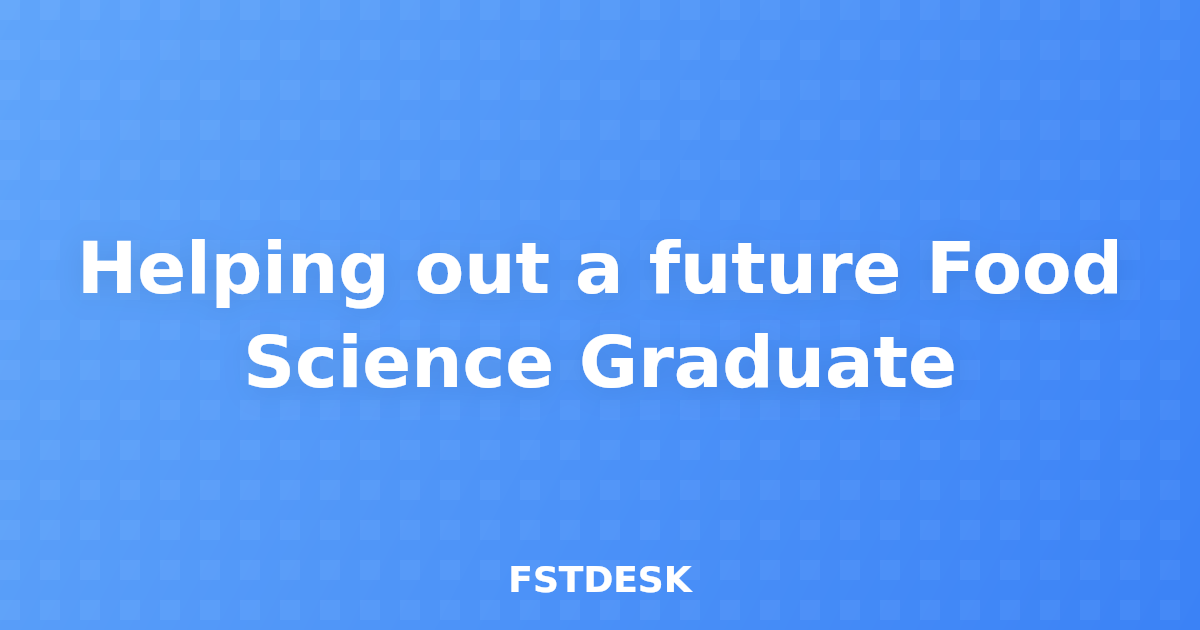 Helping out a future Food Science Graduate