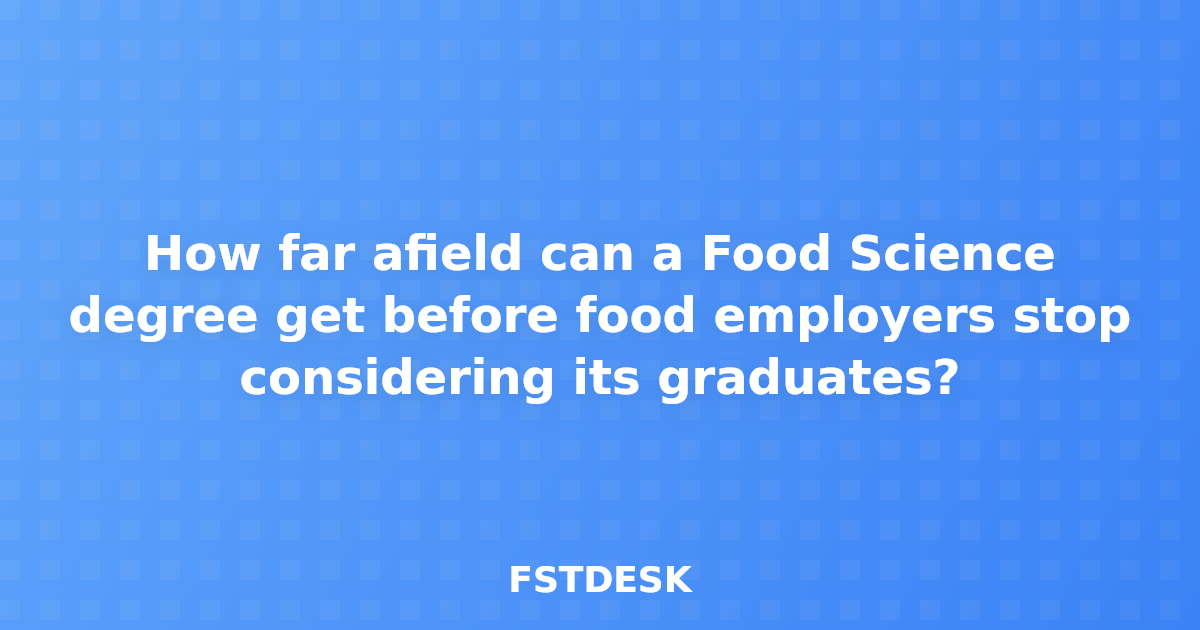 How far afield can a Food Science degree get before food employers stop considering its graduates?