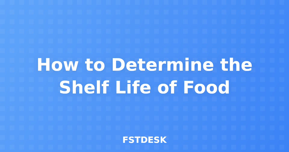 How to Determine the Shelf Life of Food