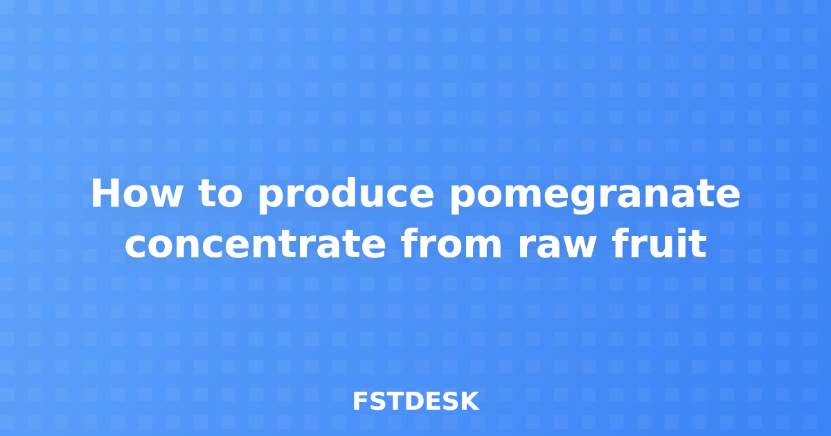 How to produce pomegranate concentrate from raw fruit