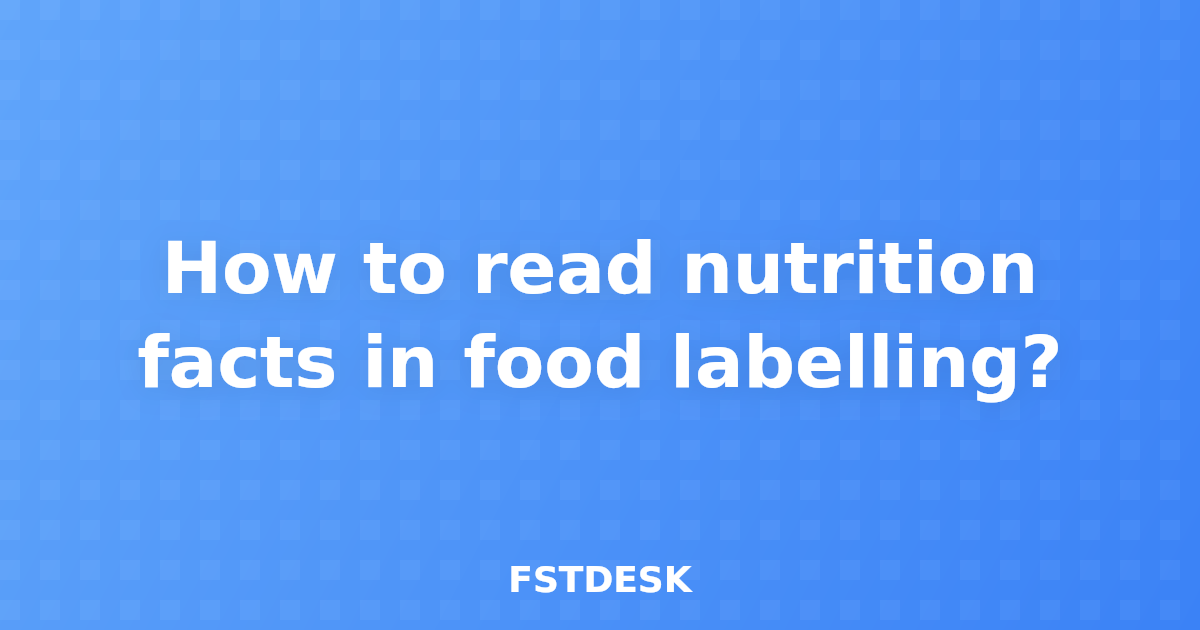 How to read nutrition facts in food labelling?