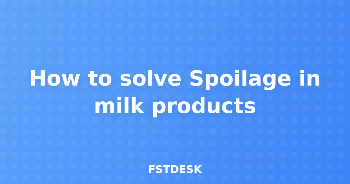 How to solve Spoilage in milk products