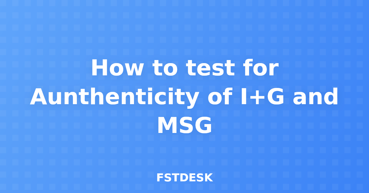 How to test for Aunthenticity of I+G and MSG