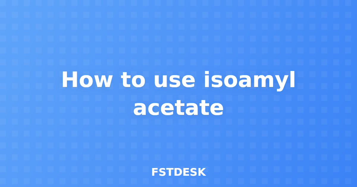 How to use isoamyl acetate