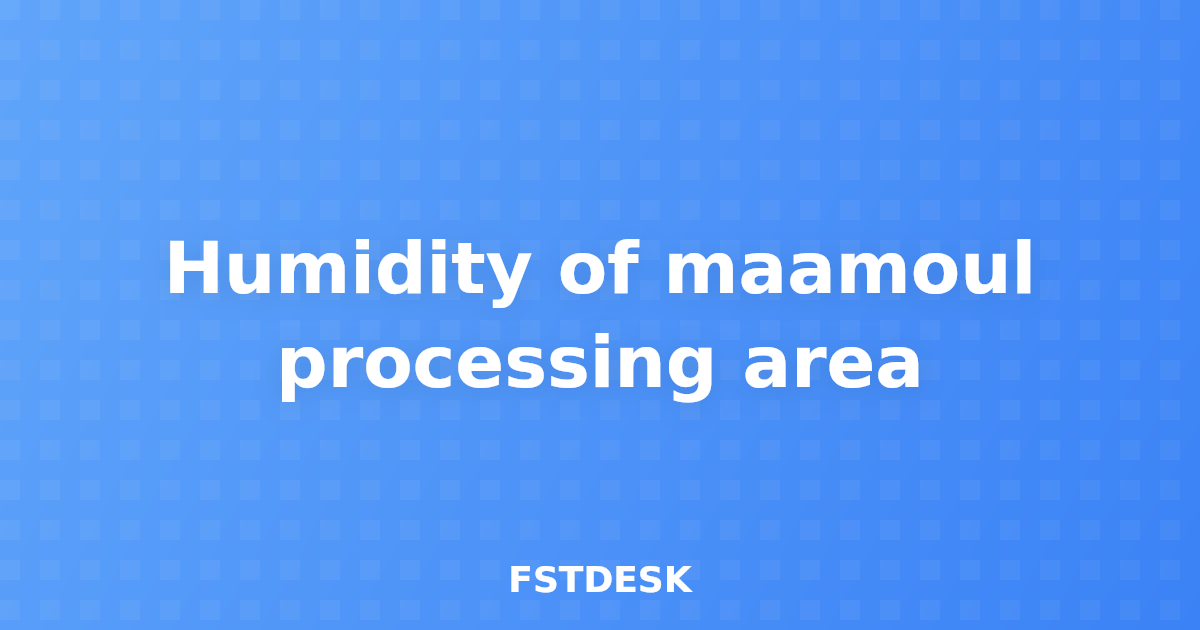 Humidity of maamoul processing area