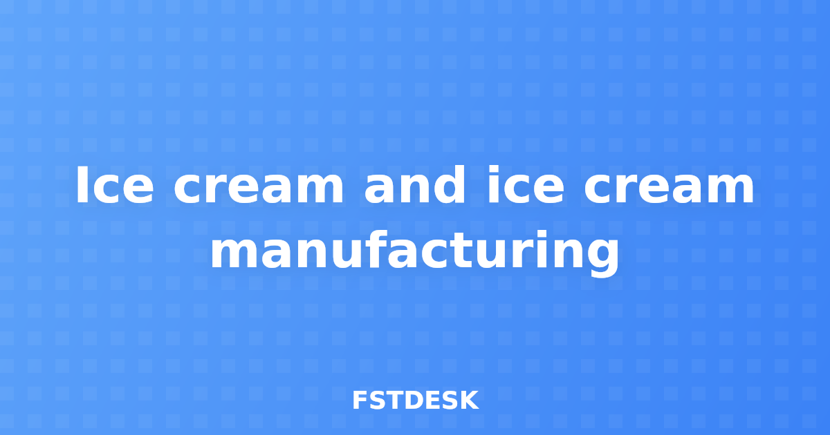 Ice cream and ice cream manufacturing